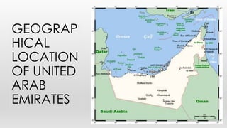 GEOGRAP
HICAL
LOCATION
OF UNITED
ARAB
EMIRATES
 