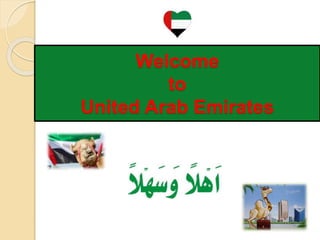 Welcome
to
United Arab Emirates
 