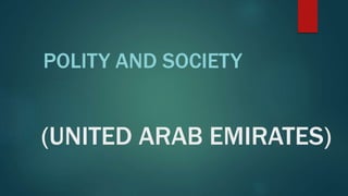 POLITY AND SOCIETY 
(UNITED ARAB EMIRATES) 
 