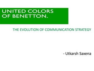 THE EVOLUTION OF COMMUNICATION STRATEGY
- Utkarsh Saxena
 