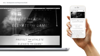 25
Vicis - Development and Responsive Build
 