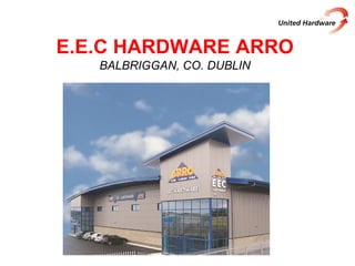 E.E.C HARDWARE ARRO
BALBRIGGAN, CO. DUBLIN
 