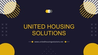UNITED HOUSING
SOLUTIONS
www.unitedhousingsolutions.net
 