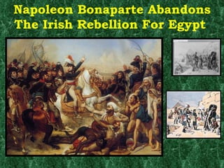 Napoleon Bonaparte Abandons The Irish Rebellion For Egypt  