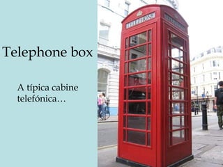 Telephone box A típica cabine telefónica… 