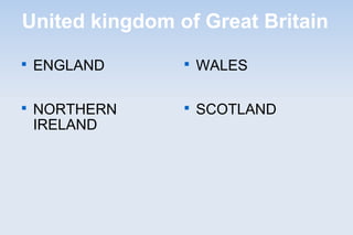 United kingdom of Great Britain

ENGLAND

NORTHERN
IRELAND

WALES

SCOTLAND
 