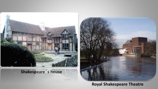 Shakespeare´s house
Royal Shakespeare Theatre
 