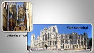 York cathedral
University of York
 