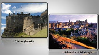University of Edinburgh
Edinburgh castle
 