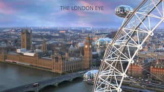 THE LONDON EYE
 