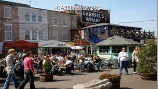 GABRIEL’S WHARF
 