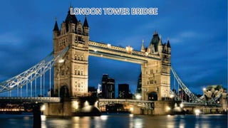 LONDON TOWER BRIDGE
 