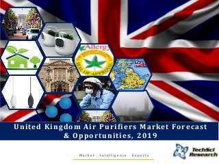 M a r k e t . I n t e l l i g e n c e . E x p e r t s
United Kingdom Air Purifiers Market Forecast
& Opportunities, 2019
 