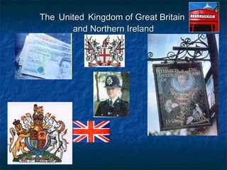 TheThe UnitedUnited Kingdom of Great BritainKingdom of Great Britain
and Northern Irelandand Northern Ireland
 