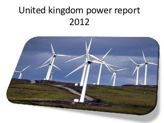 United kingdom power report
            2012
 