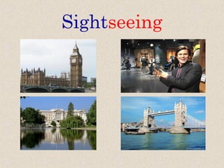Sightseeing
 