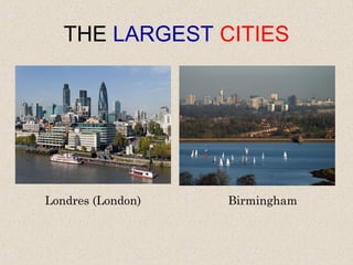 THE LARGEST CITIES




Londres (London)   Birmingham
 