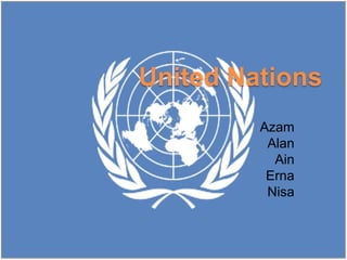 United Nations
         Azam
          Alan
           Ain
          Erna
          Nisa
 