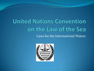 United Nations Convention on the Law of the Sea Laws for the International Waters 