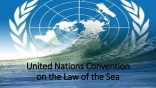 United Nations Convention
on the Law of the Sea
 