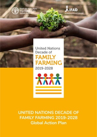 1
UNITED NATIONS DECADE OF
FAMILY FARMING 2019-2028
Global Action Plan
 