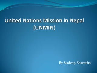 United Nations Mission in Nepal(UNMIN) By SudeepShrestha 