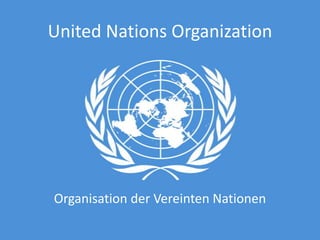 United Nations Organization
Organisation der Vereinten Nationen
 