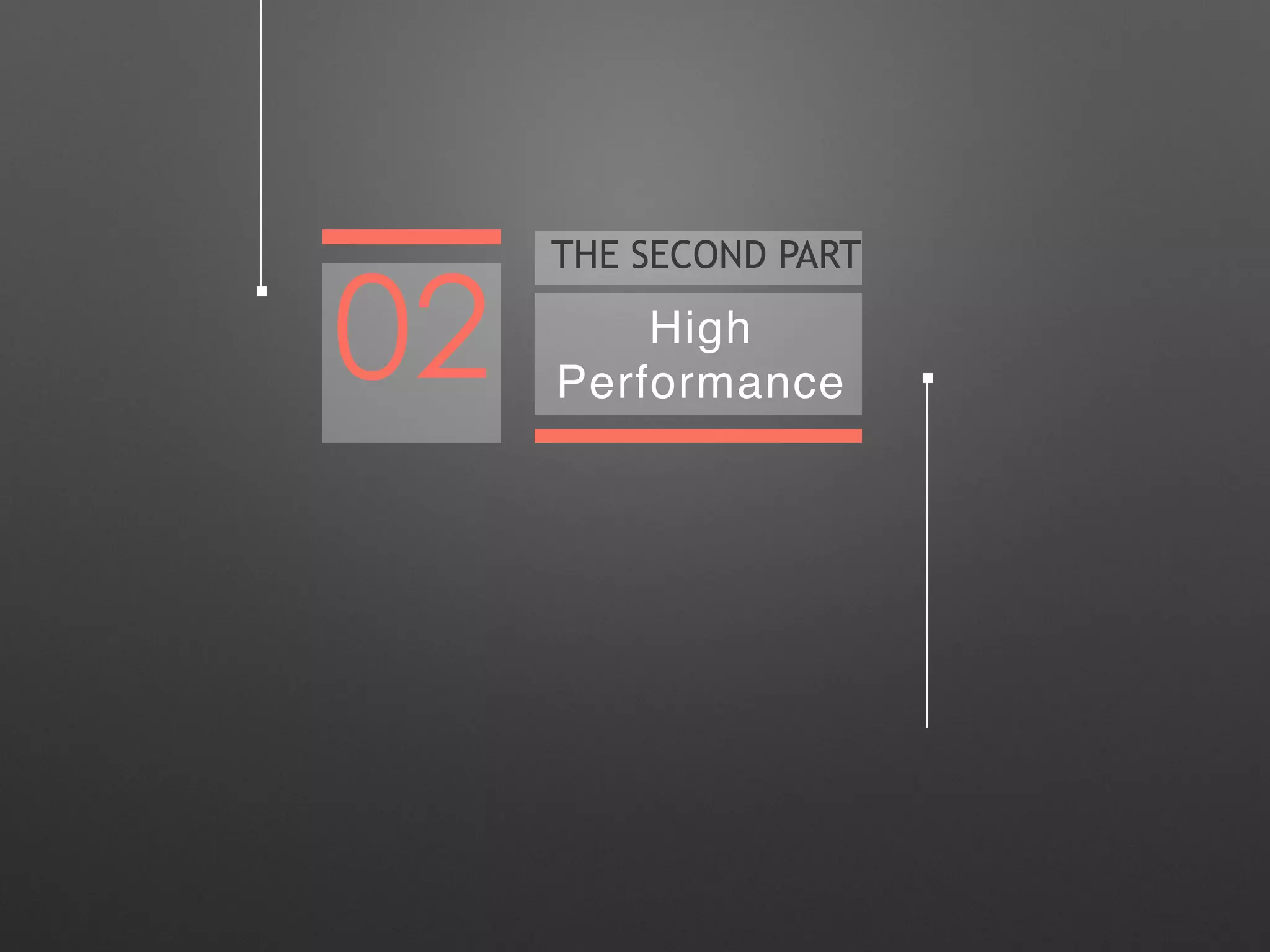 THE SECOND PART 
02 High 
Performance 
 