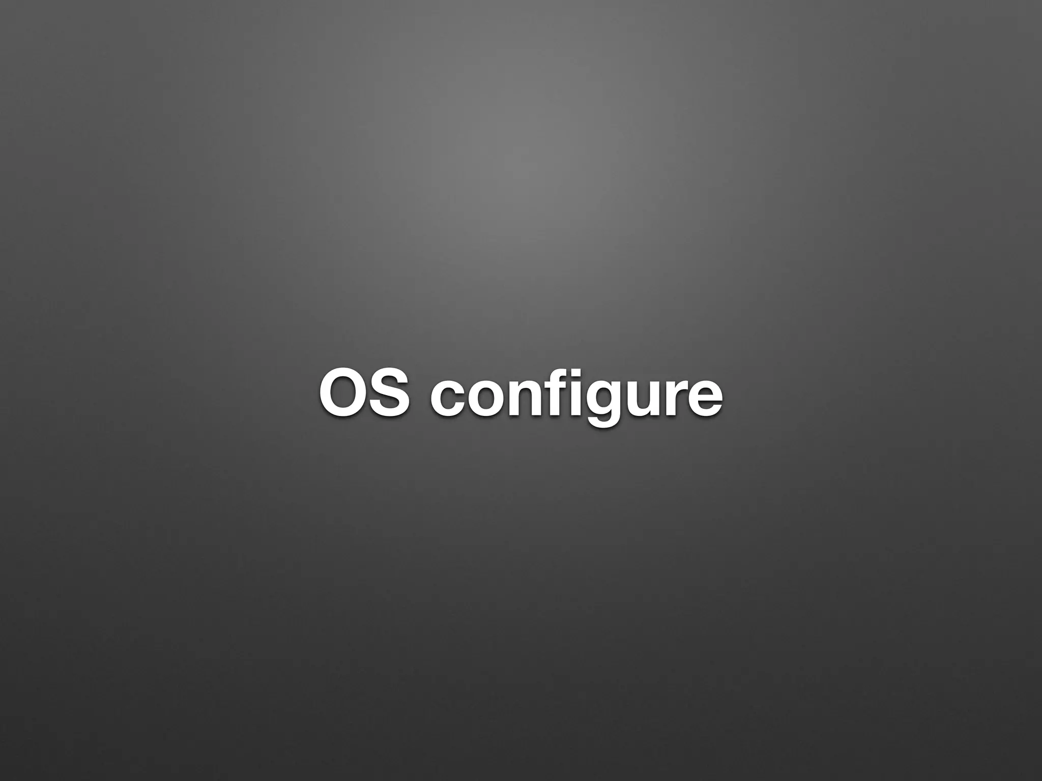 OS configure 
 