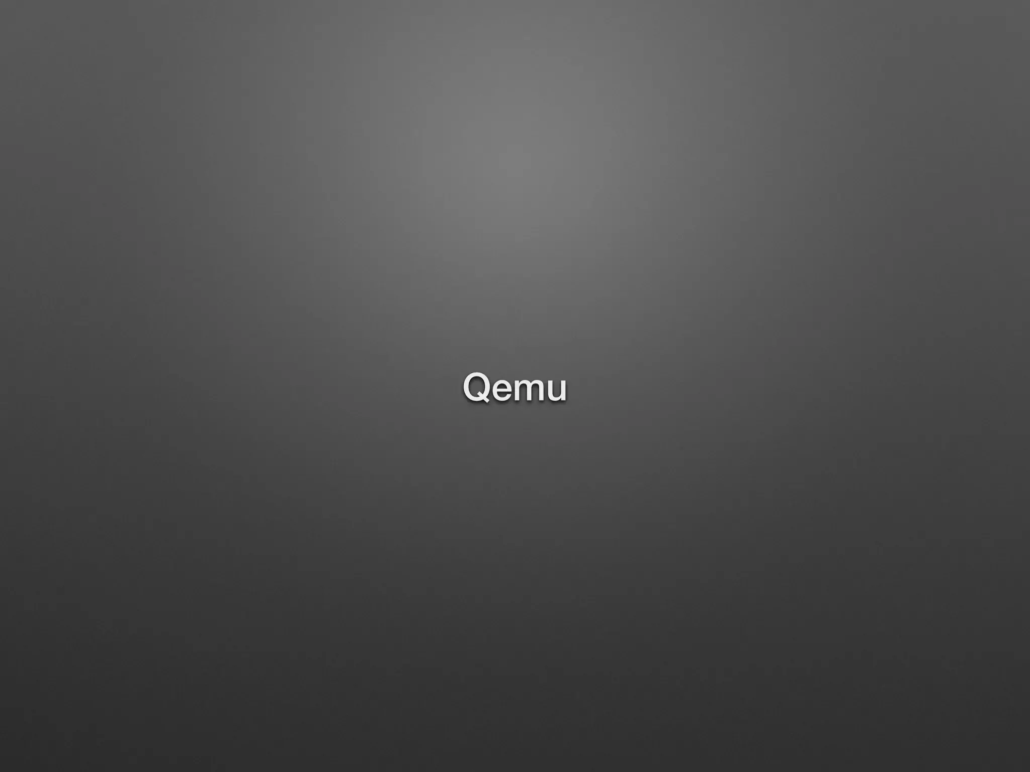 Qemu 
 
