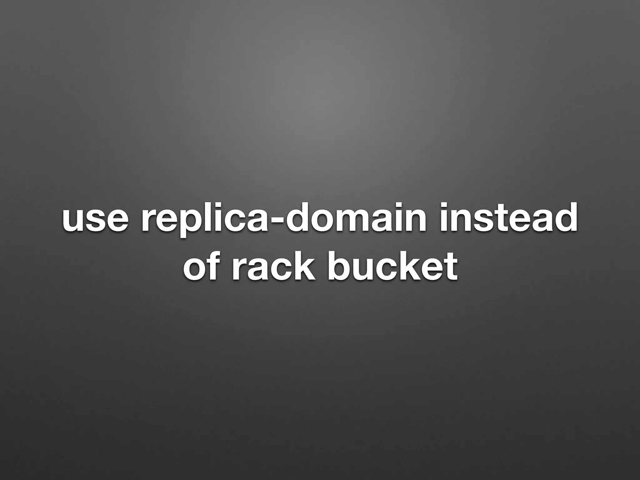 use replica-domain instead 
of rack bucket 
 