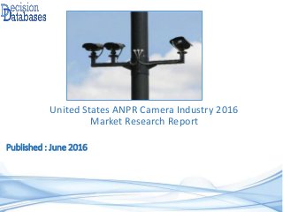 Published : June 2016
United States ANPR Camera Industry 2016
Market Research Report
 