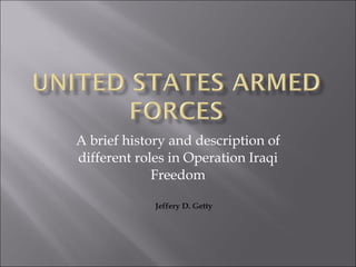 A brief history and description of different roles in Operation Iraqi Freedom Jeffery D. Getty 