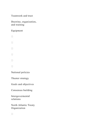 Teamwork and trust
Doctrine, organization,
and training
Equipment
National policies
Theater strategy
Goals and objectives
Consensus building
Intergovermental
relations
North Atlantic Treaty
Organization
 