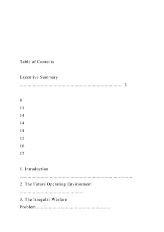 Table of Contents
Executive Summary
.............................................................................. 3
8
11
14
14
14
15
16
17
1. Introduction
............................................................................... .......
2. The Future Operating Environment
.................................................
3. The Irregular Warfare
Problem.........................................................
 