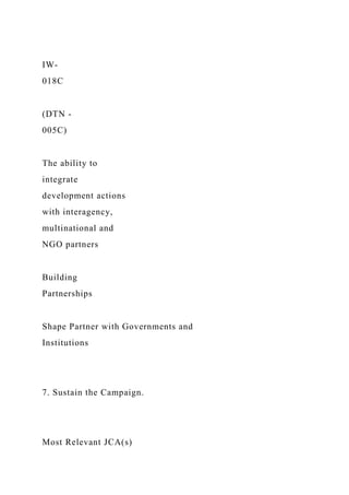 IW-
018C
(DTN -
005C)
The ability to
integrate
development actions
with interagency,
multinational and
NGO partners
Building
Partnerships
Shape Partner with Governments and
Institutions
7. Sustain the Campaign.
Most Relevant JCA(s)
 