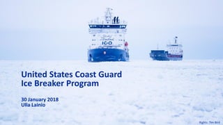 © Finpro
1
United States Coast Guard
Ice Breaker Program
30 January 2018
Ulla Lainio
Rights: Tim Bird
 