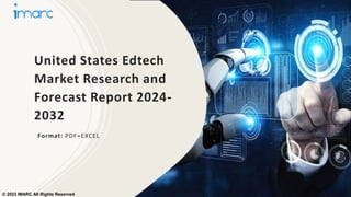 United States Edtech
Market Research and
Forecast Report 2024-
2032
Format: PDF+EXCEL
© 2023 IMARC All Rights Reserved
 