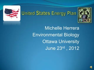 Michelle Herrera
Environmental Biology
     Ottawa University
      June 23rd , 2012
 