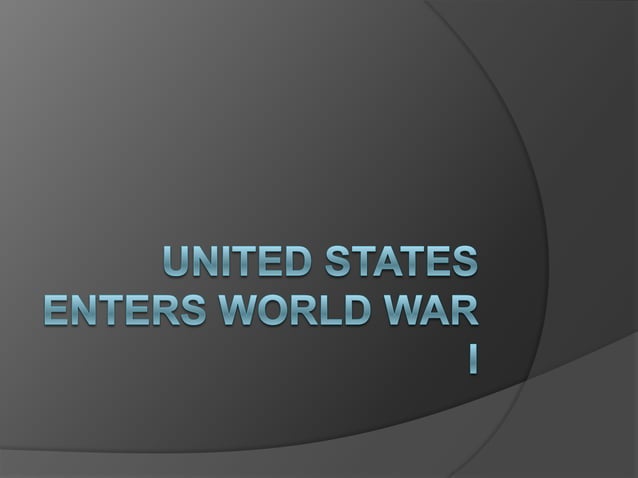 United States Enters World War I[1] | PPT