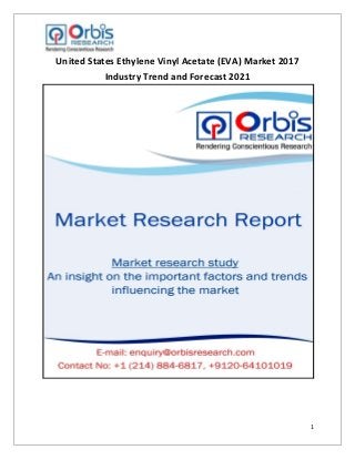 1
United States Ethylene Vinyl Acetate (EVA) Market 2017
Industry Trend and Forecast 2021
 