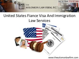 United States Fiance Visa And Immigration
               Law Services




                         www.thesolomonlawfirm.com
 