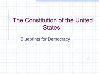 The Constitution of the United
           States
  Blueprints for Democracy
 