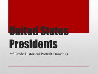 United States
Presidents
2nd Grade Historical Portrait Drawings
 