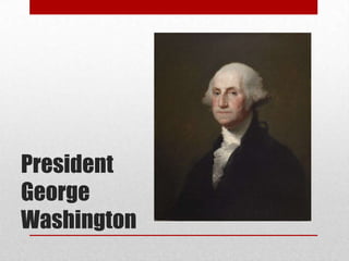 President
George
Washington
 