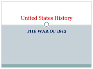 THE WAR OF 1812 United States History 