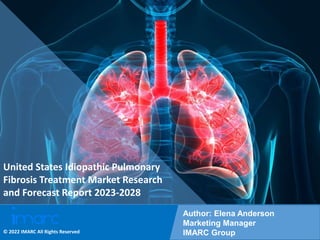 Copyright © IMARC Service Pvt Ltd. All Rights Reserved
United States Idiopathic Pulmonary
Fibrosis Treatment Market Research
and Forecast Report 2023-2028
Author: Elena Anderson
Marketing Manager
IMARC Group
© 2022 IMARC All Rights Reserved
 