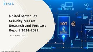 United States Iot
Security Market
Research and Forecast
Report 2024-2032
Format: PDF+EXCEL
© 2023 IMARC All Rights Reserved
 