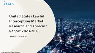 United States Lawful
Interception Market
Research and Forecast
Report 2023-2028
Format: PDF+EXCEL
© 2023 IMARC All Rights Reserved
 