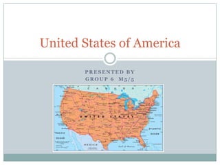 United States of America
PRESENTED BY
GROUP 6 M5/5

 
